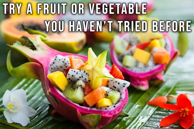 Try a Fruit or Vegetable You Haven’t Tried Before. 19