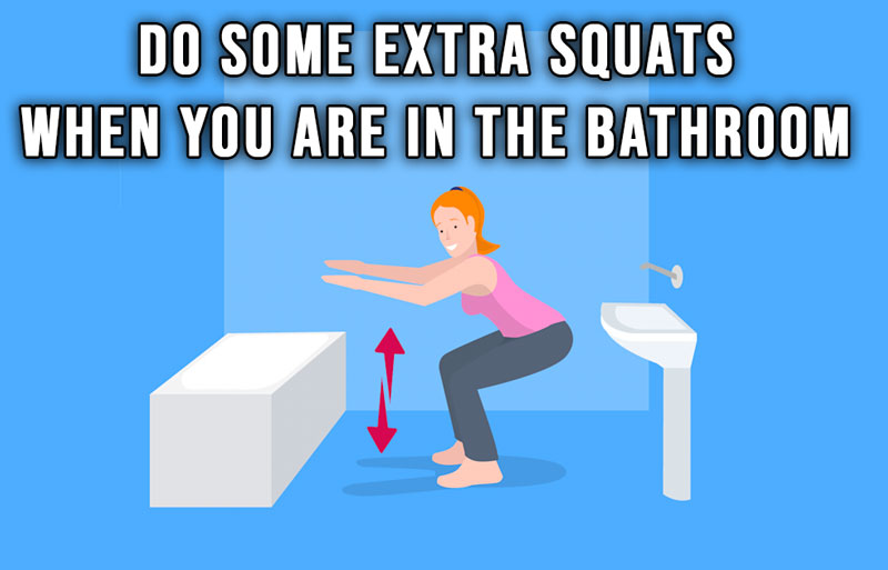 Do extra squats whenever you go to the bathroom 4
