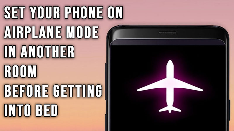 Put your phone on airplane mode in another room before going to sleep. 9